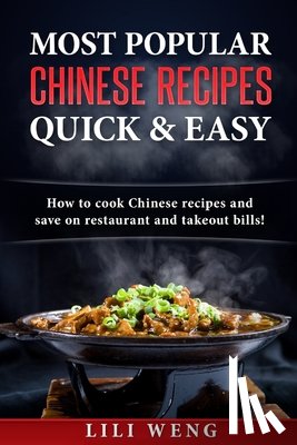 Weng, Lili - Most Popular Chinese Recipes Quick & Easy: How to cook Chinese recipes and save on restaurant and takeout bills!