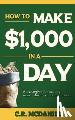 McDaniel, Chester - How to Make $1,000 in a Day: (How to books that really work)