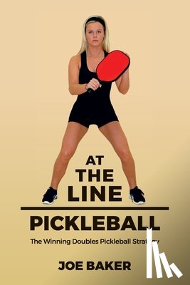 Baker, Joe - At the Line Pickleball: The Winning Doubles Pickleball Strategy