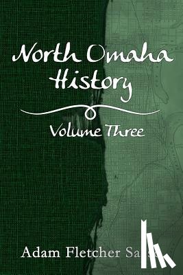 Fletcher Sasse, Adam - North Omaha History: Volume Three