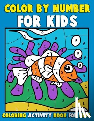Clemens, Annie - Color by Number for Kids: Coloring Activity Book for Kids: A Jumbo Childrens Coloring Book with 50 Large Pages (kids coloring books ages 4-8)