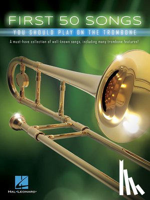 Hal Leonard Corp - First 50 Songs You Should Play on the Trombone