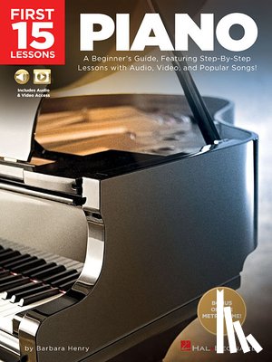 Henry, Barbara - First 15 Lessons - Piano: A Beginner's Guide, Featuring Step-By-Step Lessons with Audio, Video, and Popular Songs!