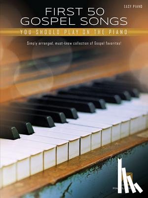 Hal Leonard Publishing Corporation - First 50 Gospel Songs You Should Play on Piano