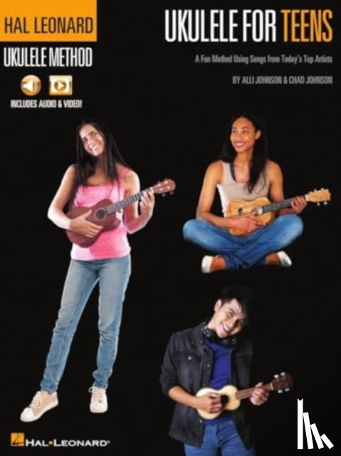 Johnson, Chad - Hal Leonard Ukulele for Teens Method: A Fun Method Using Songs from Today's Top Artists with Online Audio & Video Lessons by Alli Johnson & Chad Johns