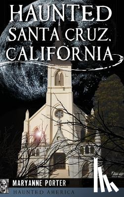Porter, Maryanne - Haunted Santa Cruz, California