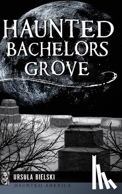 Bielski, Ursula - Haunted Bachelors Grove