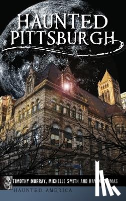 Murray, Timothy, Smith, Michelle, Thomas, Haydn - Haunted Pittsburgh