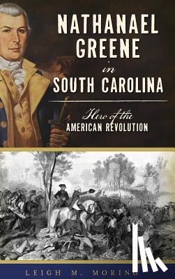 Moring, Leigh M - Nathanael Greene in South Carolina