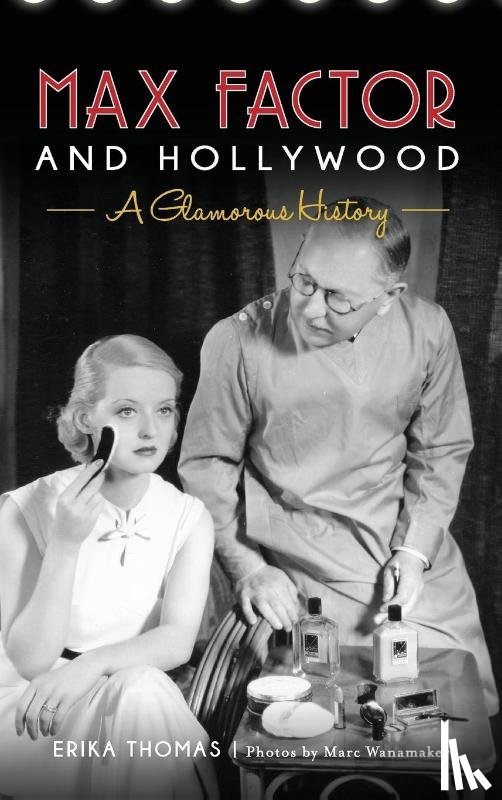 Thomas, Erika, Wanamaker, Marc, The Hollywood Museum - Max Factor and Hollywood