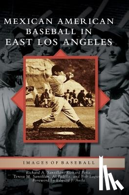 Santillan, Richard A, Pena, Richard, Santillan, Teresa M - Mexican American Baseball in East Los Angeles