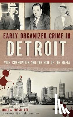 Buccellato, James - Early Organized Crime in Detroit: Vice, Corruption and the Rise of the Mafia