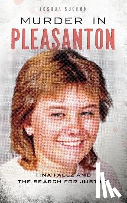 Suchon, Joshua - Murder in Pleasanton: Tina Faelz and the Search for Justice