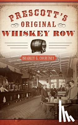 Courtney, Bradley G. - Prescott's Original Whiskey Row