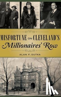 Dutka, Alan F. - Misfortune on Cleveland's Millionaires' Row