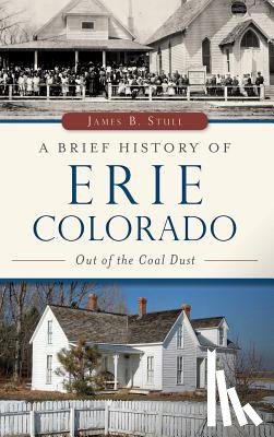 Stull, Jim - A Brief History of Erie, Colorado: Out of the Coal Dust