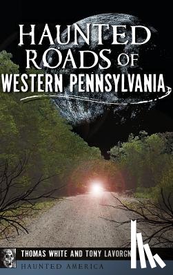 White, Thomas - Haunted Roads of Western Pennsylvania