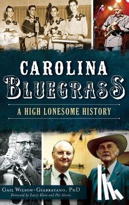 Wilson-Giarratano, Gail - Carolina Bluegrass: A High Lonesome History