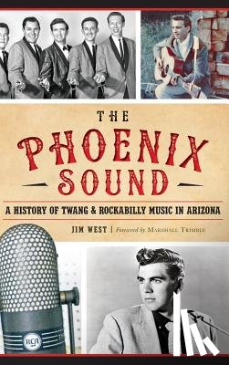 West, Jim - The: Phoenix Sound: A History of Twang and Rockabilly Music in Arizona