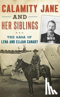 Cerney, Jan - Calamity Jane and Her Siblings: The Saga of Lena and Elijah Canary