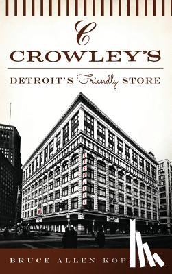 Kopytek, Bruce Allen - Crowley's: Detroit's Friendly Store