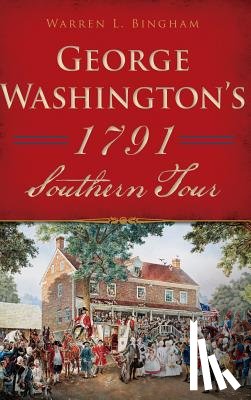 Bingham, Warren L. - George Washington's 1791 Southern Tour