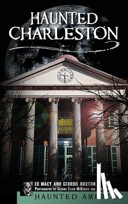 Macy, Edward - Haunted Charleston: Stories from the College of Charleston, the Citadel and the Holy City