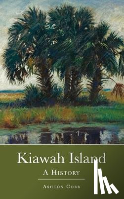 Cobb, Ashton - Kiawah Island: A History