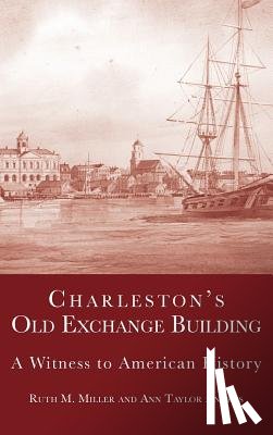 Andrus, Ann Taylor - Charleston's Old Exchange Building: A Witness to American History