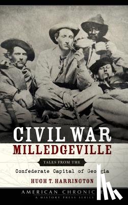 Harrington, Hugh T. - Civil War Milledgeville: Tales from the Confederate Capital of Georgia