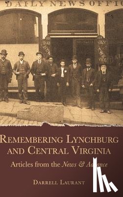 Laurant, Darrell - Remembering Lynchburg and Central Virginia: Articles from the News and Advance