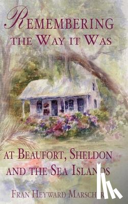 Marscher, Fran Heyward - Remembering the Way It Was at Beaufort, Sheldon and the Sea Islands