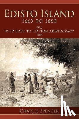 Spencer, Charles - Edisto Island 1663 to 1860: Wild Eden to Cotton Aristocracy