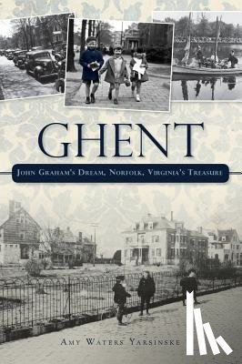 Yarsinske, Amy Waters - Ghent: John Graham's Dream Norfolk, Virginia's Treasure