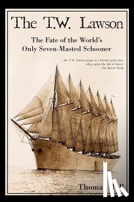 Hall, Thomas - The T.W. Lawson: The Fate of the World's Only Seven-Masted Schooner