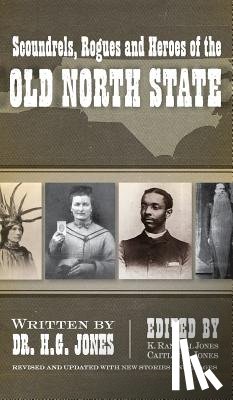 Jones, H. G. - Scoundrels, Rogues and Heroes of the Old North State (Revised, Updated)
