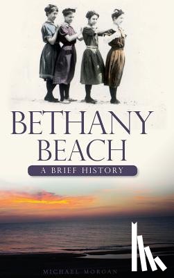 Morgan, Michael - Bethany Beach: A Brief History