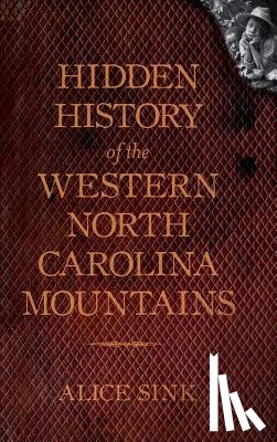 Sink, Alice E. - Hidden History of the North Carolina Mountains