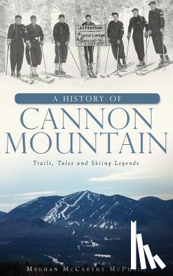 McPhaul, Meghan McCarthy - A History of Cannon Mountain: Trails, Tales, and Ski Legends