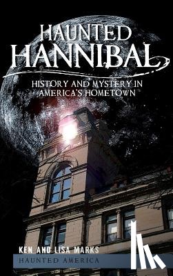 Marks, Ken - Haunted Hannibal: History and Mystery in America's Hometown