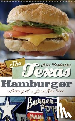 Vanderpool, Rick - The Texas Hamburger: History of a Lone Star Icon