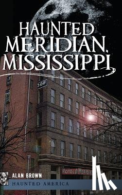 Brown, Alan - Haunted Meridian, Mississippi