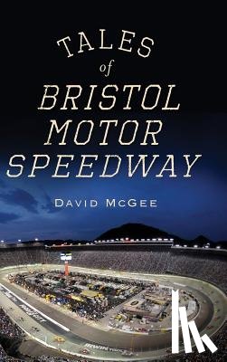 McGee, David - Tales of Bristol Motor Speedway