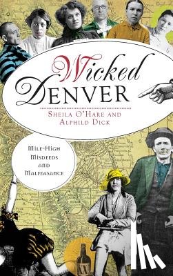 O'Hare, Sheila - Wicked Denver: Mile-High Misdeeds and Malfeasance