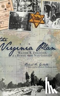 Gillette, Robert H. - The Virginia Plan: William B. Thalhimer & a Rescue from Nazi Germany