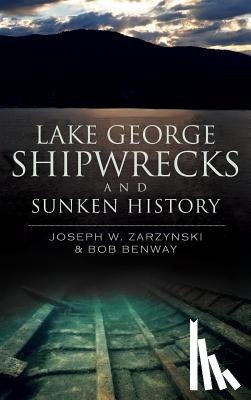 Zarzynski, Joseph W. - Lake George Shipwrecks and Sunken History