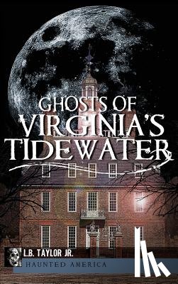 Taylor, L. B. - Ghosts of Virginia's Tidewater