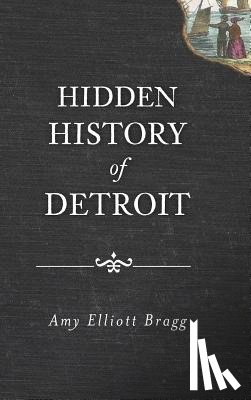 Bragg, Amy Elliott - Hidden History of Detroit