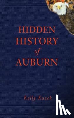 Kazek, Kelly - Hidden History of Auburn
