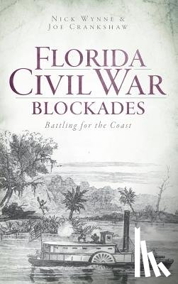 Wynne, Nick - Florida Civil War Blockades: Battling for the Coast